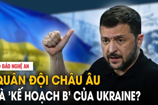 Quân đội châu Âu là 'kế hoạch B' của Ukraine?