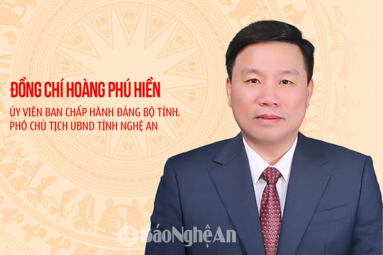 Infographic: Chân dung tân Phó Chủ tịch UBND tỉnh Nghệ An Hoàng Phú Hiền