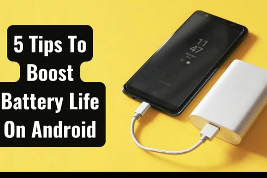 5 mẹo hữu ích để tăng tuổi thọ pin cho điện thoại Android