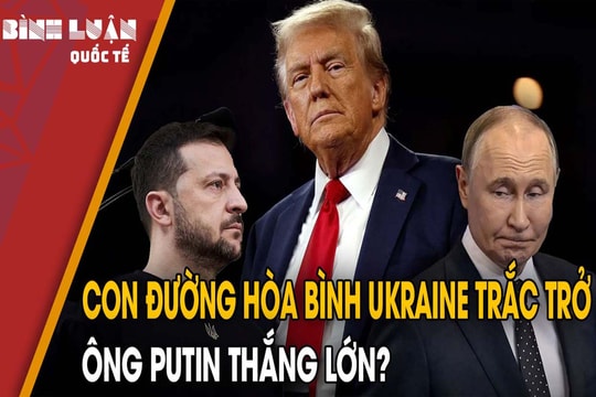 Con đường hòa bình Ukraine trắc trở, ông Putin thắng lớn?