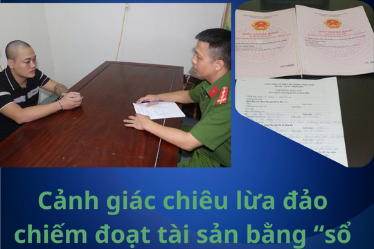 Cảnh giác chiêu lừa đảo chiếm đoạt tài sản bằng sổ đỏ giả