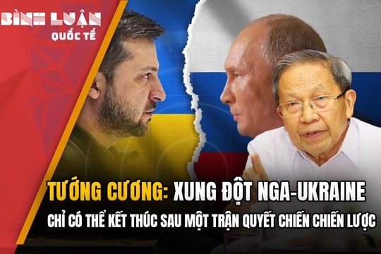 Tướng Cương: Xung đột Nga-Ukraine chỉ có thể kết thúc sau một trận quyết chiến chiến lược