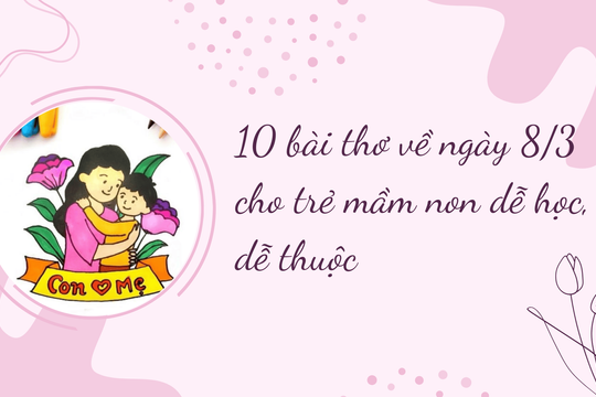 10 bài thơ về ngày 8/3 cho trẻ mầm non dễ học, dễ thuộc