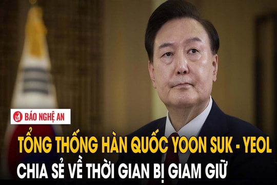 Tổng thống Hàn Quốc Yoon Suk-yeol chia sẻ về thời gian bị giam giữ