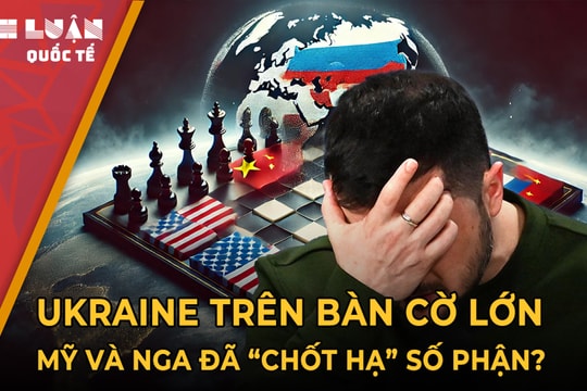 Ukraine trên bàn cờ lớn, Mỹ và Nga đã 'chốt hạ' số phận?