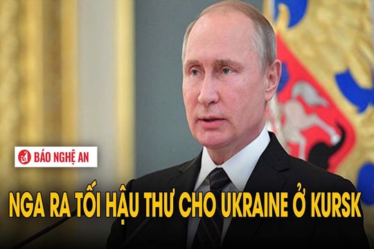 Nga ra tối hậu thư cho Ukraine ở Kursk