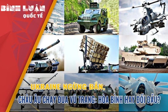 Ukraine ngừng bắn, châu Âu chạy đua vũ trang: Hòa bình hay đối đầu?