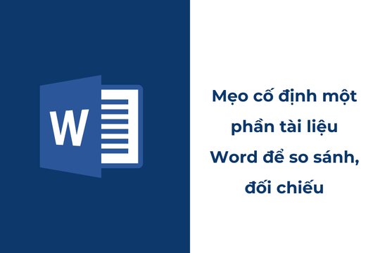 Mẹo cố định một phần tài liệu Word để so sánh, đối chiếu