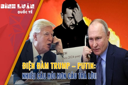 Điện đàm Trump - Putin: Nhiều câu hỏi hơn câu trả lời!