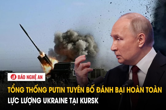 Tổng thống Putin tuyên bố đánh bại hoàn toàn lực lượng Ukraine tại Kursk