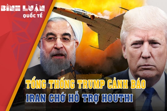 Tổng thống Trump cảnh báo Iran chớ hỗ trợ Houthi