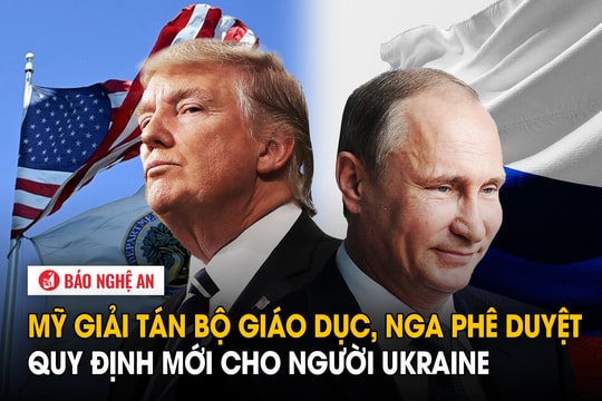 Mỹ giải tán Bộ Giáo dục, Nga phê duyệt quy định mới cho người Ukraine