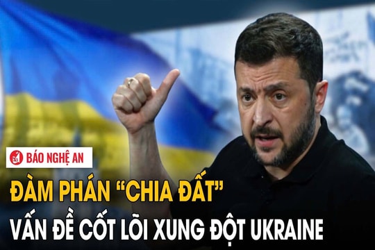 Đàm phán 'chia đất' - vấn đề cốt lõi xung đột Ukraine
