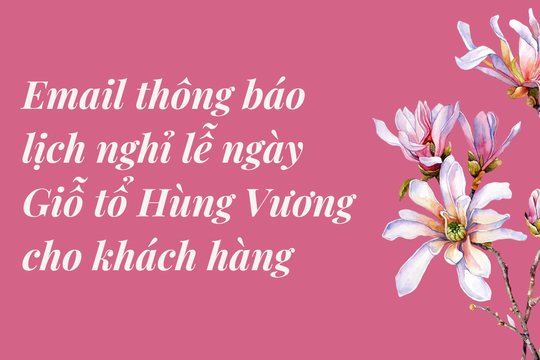 Mẫu email thông báo lịch nghỉ lễ ngày Giỗ tổ Hùng Vương cho khách hàng