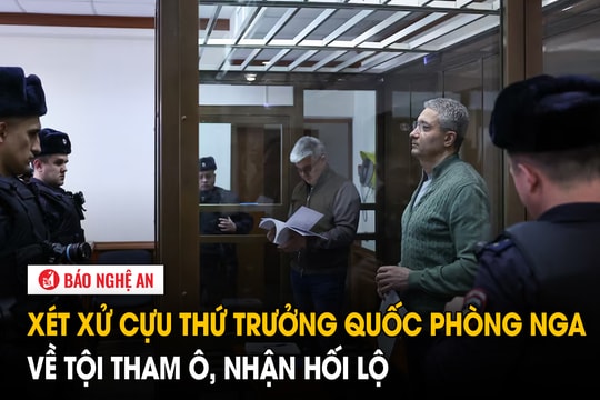 Xét xử cựu Thứ trưởng quốc phòng Nga về tội tham ô, nhận hối lộ