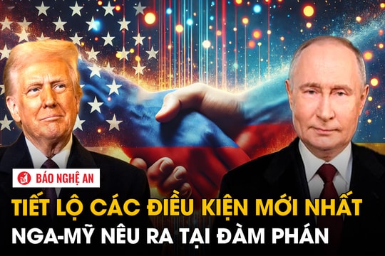 Tiết lộ các điều kiện mới nhất Nga-Mỹ nêu ra tại đàm phán