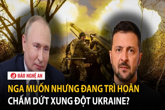 Nga muốn nhưng đang trì hoãn chấm dứt xung đột Ukraine?