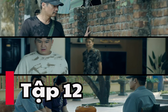 Những Chặng Đường Bụi Bặm tập 12: Ông Nhân về nhận lại con trai