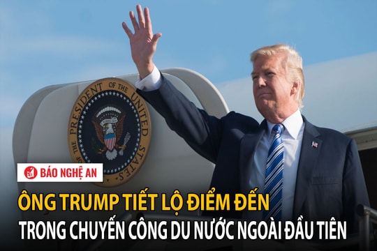 Ông Trump tiết lộ điểm đến trong chuyến công du nước ngoài đầu tiên