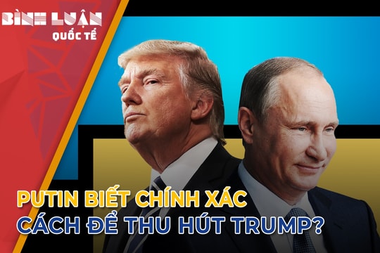 Putin dùng chiến lược “cá nhân hóa” khiến Trump gật đầu