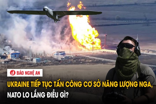 Ukraine tiếp tục tấn công cơ sở năng lượng Nga, NATO lo lắng điều gì?