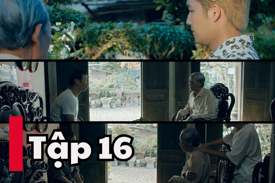 Những Chặng Đường Bụi Bặm tập 16: Nguyên và ông Nhân nguy cơ bại lộ