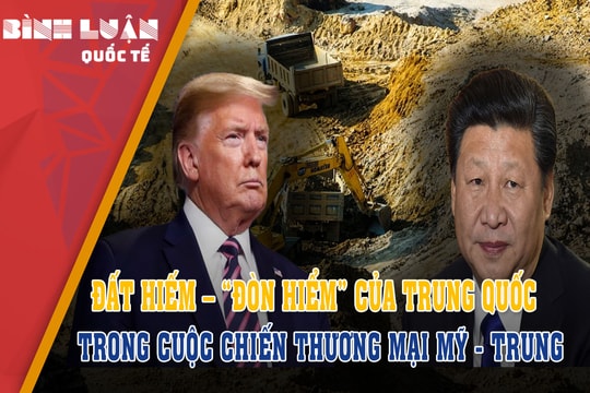 Đất hiếm – “Đòn hiểm” của Trung Quốc trong cuộc chiến thương mại Mỹ - Trung