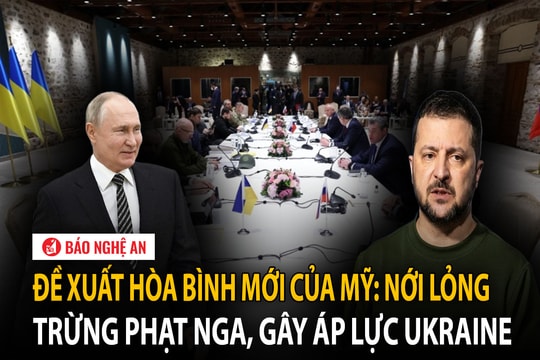 Đề xuất hòa bình mới của Mỹ: Nới lỏng trừng phạt Nga, gây áp lực Ukraine
