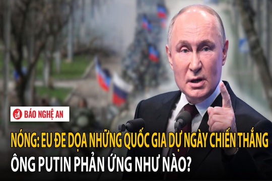 Nóng: EU đe dọa những quốc gia dự Ngày Chiến thắng, ông Putin phản ứng như nào?