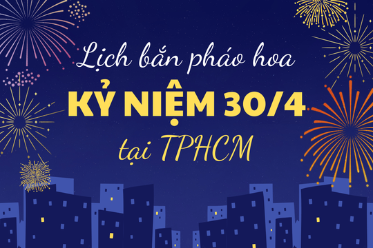 Lịch bắn pháo hoa kỉ niệm 30/4/2025 tại TPHCM