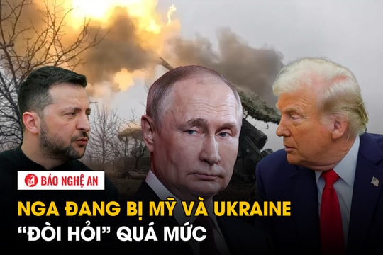 Nga đang bị Mỹ và Ukraine ‘đòi hỏi’ quá mức