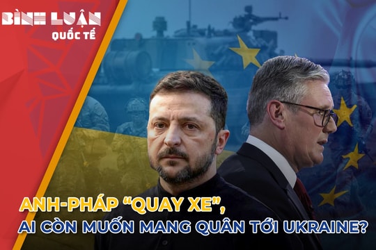 Anh-Pháp 'quay xe', ai còn muốn mang quân tới Ukraine?