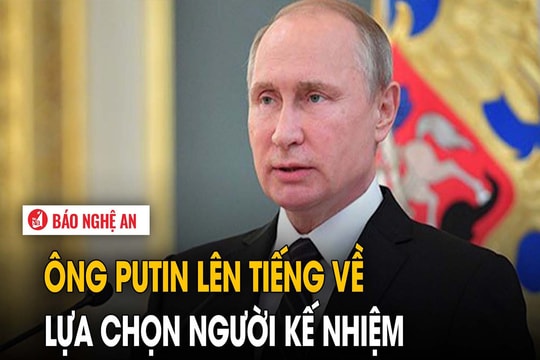 Ông Putin lên tiếng về lựa chọn người kế nhiệm