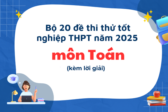 Bộ 20 đề thi thử tốt nghiệp THPT 2025 môn Toán có lời giải