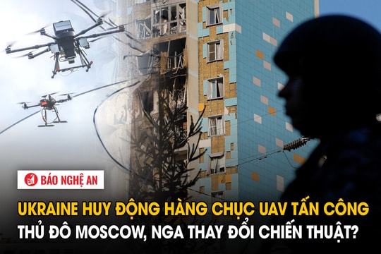 Ukraine huy động hàng chục UAV tấn công thủ đô Moscow, Nga thay đổi chiến thuật?