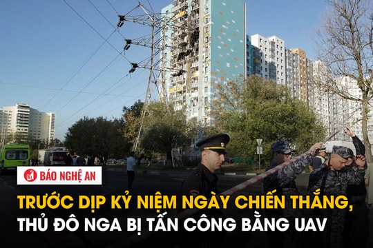 Trước dịp kỷ niệm ngày chiến thắng, Thủ đô Nga bị tấn công bằng UAV