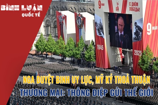 Nga duyệt binh uy lực, Mỹ ký thoả thuận thương mại: Thông điệp gửi thế giới
