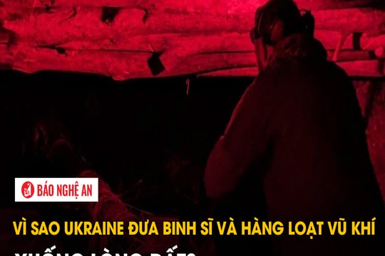 Vì sao Ukraine đưa binh sĩ và hàng loạt vũ khí xuống lòng đất?