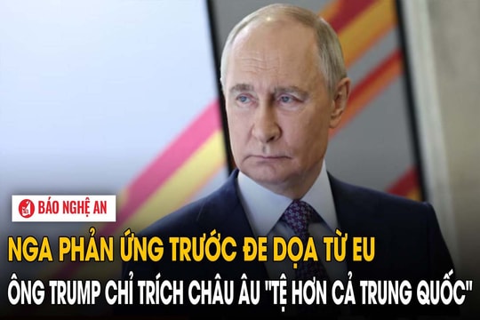 Nga phản ứng trước đe dọa từ EU, ông Trump chỉ trích châu Âu "tệ hơn cả Trung Quốc"