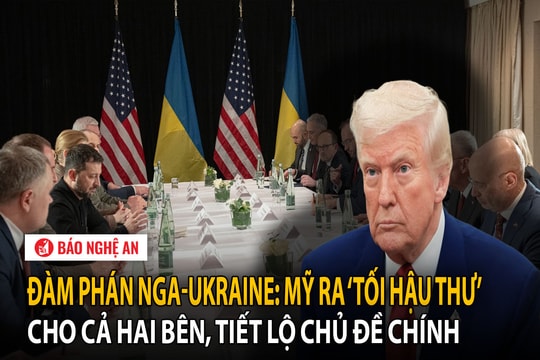 Đàm phán Nga-Ukraine: Mỹ ra ‘tối hậu thư’ cho cả hai bên, tiết lộ chủ đề chính