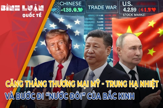Căng thẳng thương mại Mỹ - Trung hạ nhiệt và bước đi “nước đôi” của Bắc Kinh