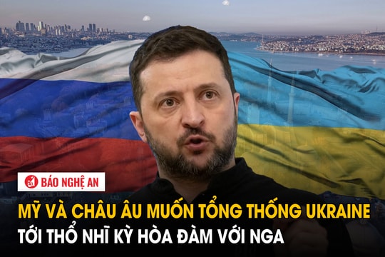 Mỹ và châu Âu muốn Tổng thống Ukraine tới Thổ Nhĩ Kỳ hòa đàm với Nga