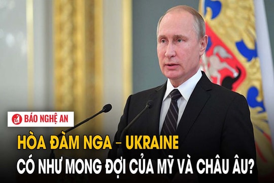 Hòa đàm Nga – Ukraine có như mong đợi của Mỹ và châu Âu?