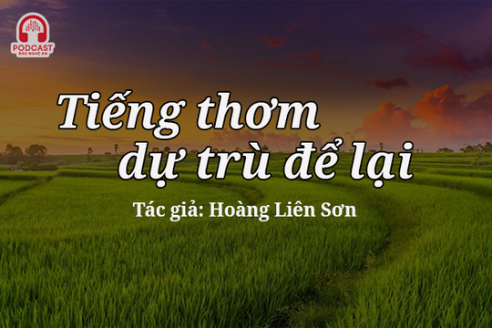 Đọc truyện đêm khuya: Tiếng thơm dự trù để lại