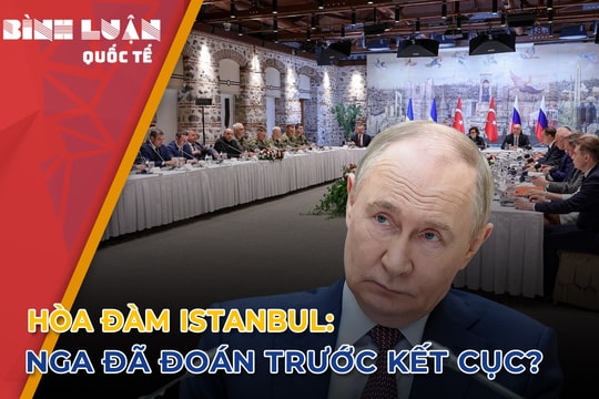 Hòa đàm Istanbul: Nga đã đoán trước kết cục?