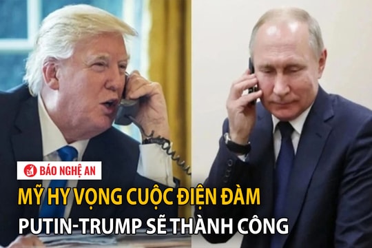 Mỹ hy vọng cuộc điện đàm Putin - Trump sẽ thành công