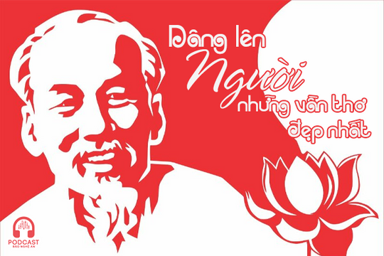 Podcast: Dâng lên Người những vần thơ đẹp nhất