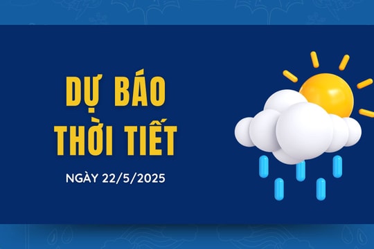 Dự báo thời tiết ngày mai 22/5/2025: Bắc Bộ và Nam Bộ có nơi mưa rất to