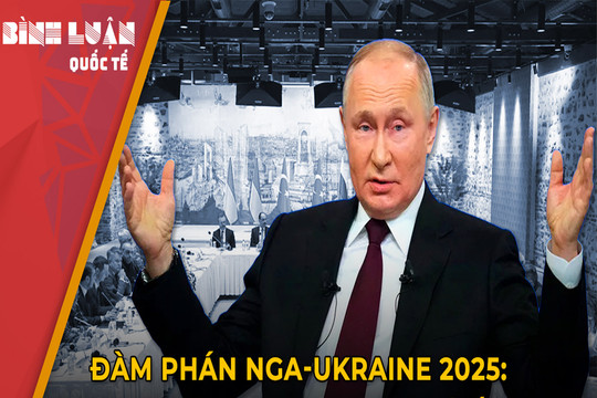 Đàm phán Nga-Ukraine 2025: Ông Putin dàn trận, Kiev bế tắc?