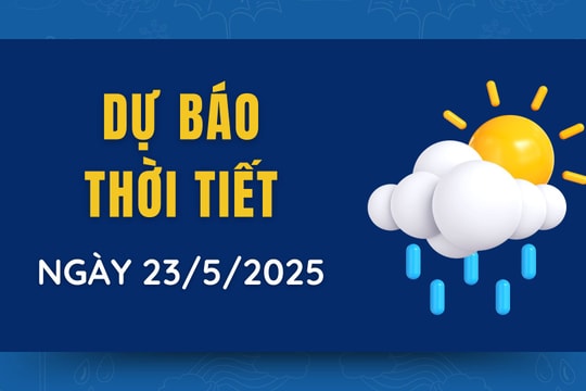 Dự báo thời tiết ngày mai 23/5/2025: Miền Bắc mưa dông mạnh, miền Trung nắng nóng, Nam Bộ mưa nhiều